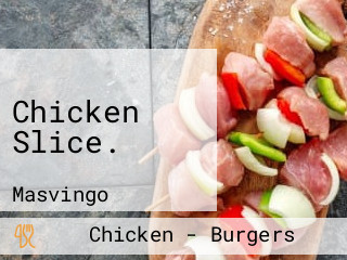 Chicken Slice.