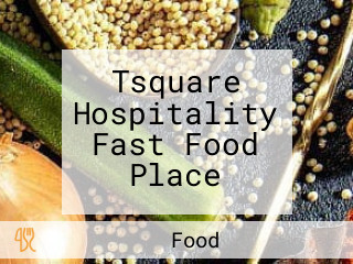 Tsquare Hospitality Fast Food Place